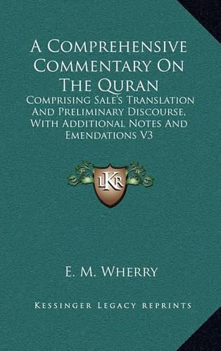 Cover image for A Comprehensive Commentary on the Quran: Comprising Sale's Translation and Preliminary Discourse, with Additional Notes and Emendations V3