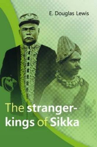 Cover image for The Stranger-Kings of Sikka: With an Integrated Edition of Two Manuscripts on the Origin and History of the Rajadom of Sikka