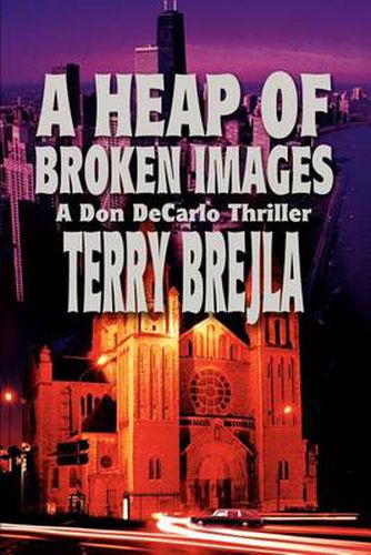 Cover image for A Heap of Broken Images: A Don DeCarlo Thriller