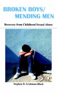 Cover image for Broken Boys, Mending Men: Recovery from Childhood Sexual Abuse