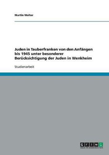 Juden in Tauberfranken von den Anfangen bis 1945 unter besonderer Berucksichtigung der Juden in Wenkheim