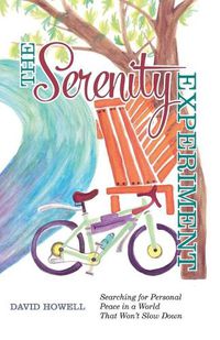 Cover image for The Serenity Experiment: Searching for Personal Peace in a World That Won't Slow Down