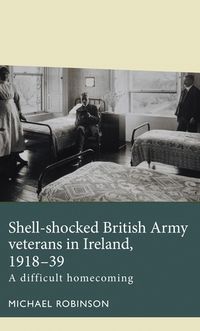 Cover image for Shell-Shocked British Army Veterans in Ireland, 1918-39: A Difficult Homecoming