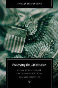 Cover image for Preserving the Constitution: Essays on Politics and the Constitution in the Reconstruction Era