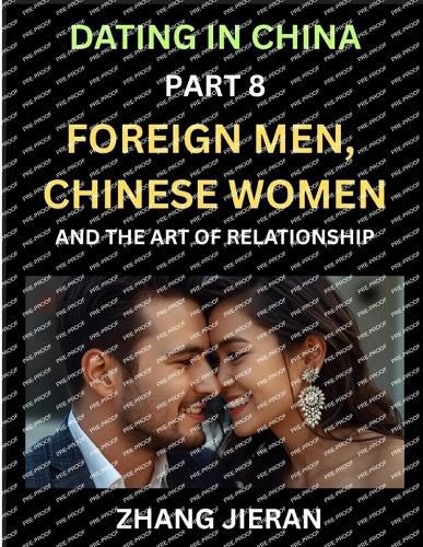 Cover image for Dating in China (Part 8)- Foreign Men, Chinese Women, and the Art of Relationship, A Guide to Love and Romance in a Cross-Cultural World