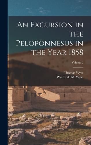 Cover image for An Excursion in the Peloponnesus in the Year 1858; Volume 2