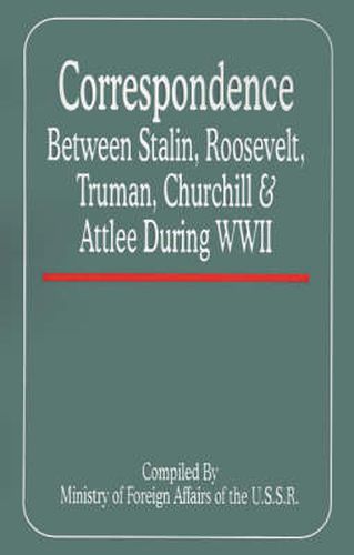 Cover image for Correspondence Between Stalin, Roosevelt, Truman, Churchill & Atlee During WWII