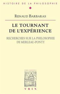 Cover image for Le Tournant de l'Experience: Recherches Sur La Philosophie de Merleau-Ponty