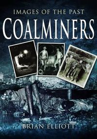 Cover image for Images of the Past: Coalminers