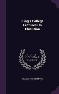 Cover image for King's College Lectures on Elocution