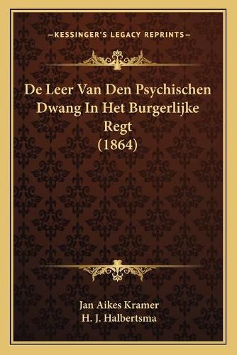 Cover image for de Leer Van Den Psychischen Dwang in Het Burgerlijke Regt (1864)