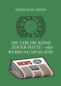 Cover image for Die Uhr die keine Zeiger hatte - oder Werbung muss sein: The Clock That Had No Hands