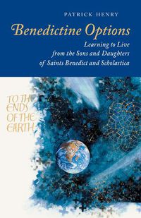 Cover image for Benedictine Options: Learning to Live from the Sons and Daughters of Saints Benedict and Scholastica