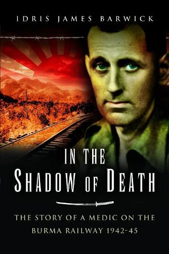 Cover image for In the Shadow of Death: The Story of a Medic on the Burma Railway, 1942 45