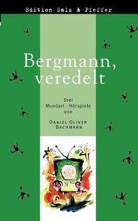 Cover image for Bergmann, veredelt: Drei Mundart-Hoerspiele aus dem Schwarzwald