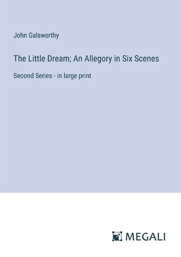 Cover image for The Little Dream; An Allegory in Six Scenes