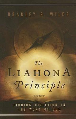 Cover image for The Liahona Principle: Finding Direction in the Word of God