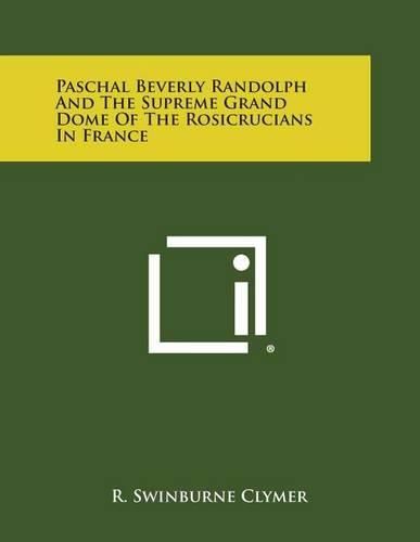 Paschal Beverly Randolph and the Supreme Grand Dome of the Rosicrucians in France