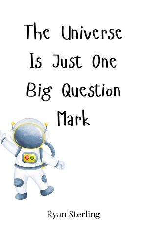 Cover image for The Universe Is Just One Big Question Mark