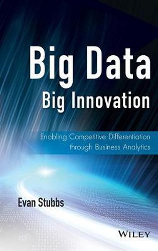 Cover image for Big Data, Big Innovation - Enabling Competitive Differentiation through Business Analytics