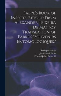 Cover image for Fabre's Book of Insects, Retold From Alexander Teixeira de Mattos' Translation of Fabre's "Souvenirs Entomologiques,"