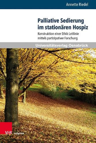 Cover image for Palliative Sedierung im stationaren Hospiz: Konstruktion einer Ethik-Leitlinie mittels partizipativer Forschung