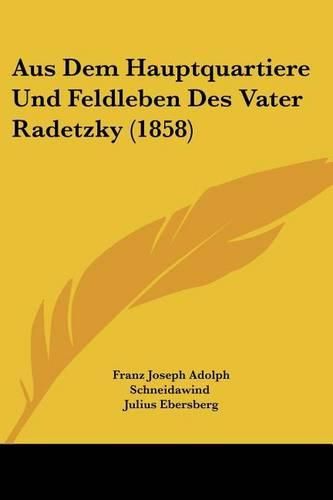 Aus Dem Hauptquartiere Und Feldleben Des Vater Radetzky (1858)