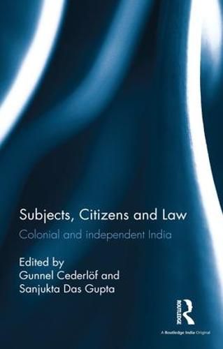 Cover image for Subjects, Citizens and Law: Colonial and independent India