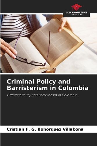 Cover image for Criminal Policy and Barristerism in Colombia