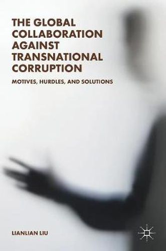 Cover image for The Global Collaboration against Transnational Corruption: Motives, Hurdles, and Solutions