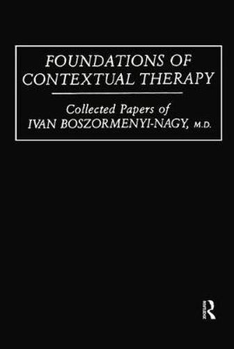 Cover image for Foundations Of Contextual Therapy:..Collected Papers Of Ivan: Collected Papers Boszormenyi-Nagy