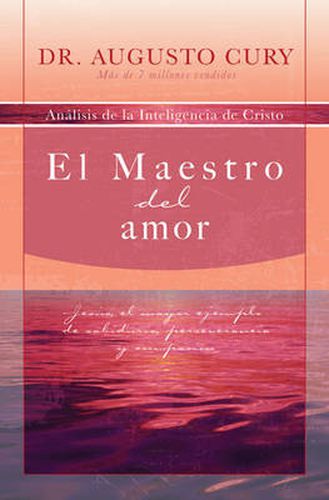 Cover image for El Maestro del amor: Jesus, el ejemplo mas grande de sabiduria, perseverancia y compasion