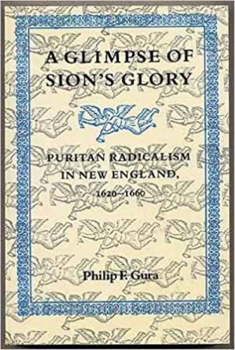 A Glimpse of Sion's Glory: Puritan Radicalism in New England, 1620-60