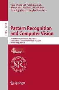 Cover image for Pattern Recognition and Computer Vision: First Chinese Conference, PRCV 2018, Guangzhou, China, November 23-26, 2018, Proceedings, Part IV