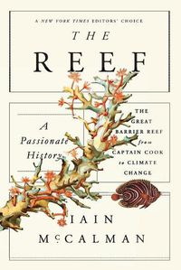 Cover image for The Reef: A Passionate History: The Great Barrier Reef from Captain Cook to Climate Change