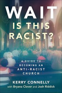 Cover image for Wait-Is This Racist?: A Guide to Becoming an Anti-racist Church