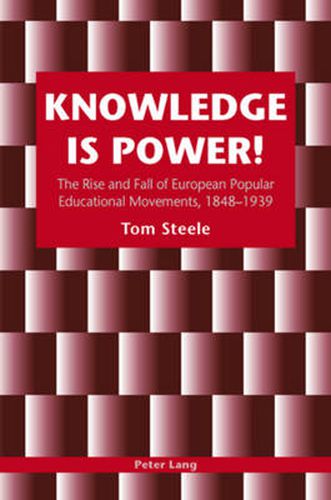 Cover image for Knowledge is Power!: The Rise and Fall of European Popular Educational Movements, 1848-1939