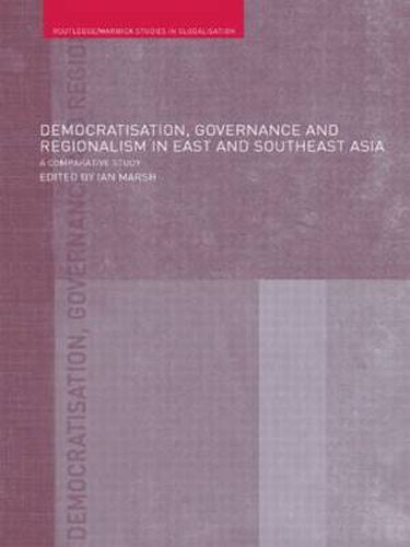 Cover image for Democratisation, Governance and Regionalism in East and Southeast Asia: A Comparative Study