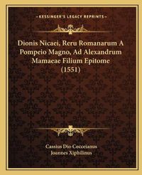 Cover image for Dionis Nicaei, Reru Romanarum a Pompeio Magno, Ad Alexandrum Mamaeae Filium Epitome (1551)