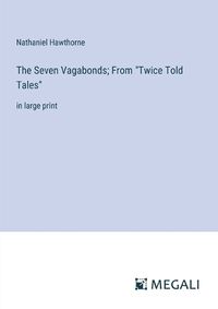 Cover image for The Seven Vagabonds; From "Twice Told Tales"