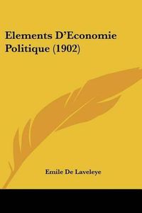 Cover image for Elements D'Economie Politique (1902)