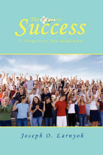 Cover image for The Keys to Success: 21 Things Every Teen Should Know