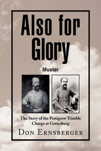 Cover image for Also for Glory Muster: The Story of the Pettigrew Trimble Charge at Gettysburg