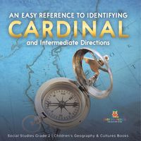 Cover image for An Easy Reference to Identifying Cardinal and Intermediate Directions Social Studies Grade 2 Children's Geography & Cultures Books