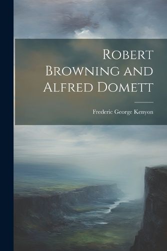 Cover image for Robert Browning and Alfred Domett