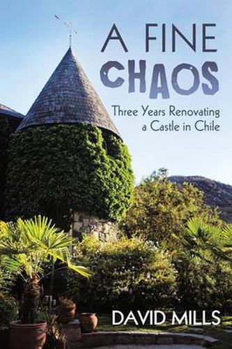 Cover image for A Fine Chaos: Three Years Renovating a Castle in Chile