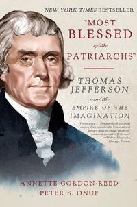 Cover image for Most Blessed of the Patriarchs: Thomas Jefferson and the Empire of the Imagination