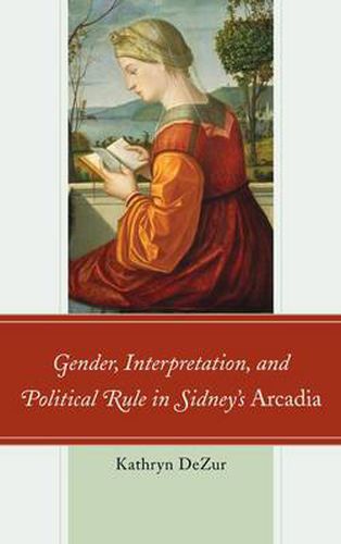 Cover image for Gender, Interpretation, and Political Rule in Sidney's Arcadia