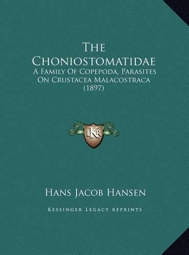 The Choniostomatidae the Choniostomatidae: A Family of Copepoda, Parasites on Crustacea Malacostraca (1a Family of Copepoda, Parasites on Crustacea Malacostraca (1897) 897)