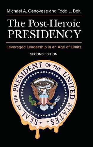 Cover image for The Post-Heroic Presidency: Leveraged Leadership in an Age of Limits, 2nd Edition